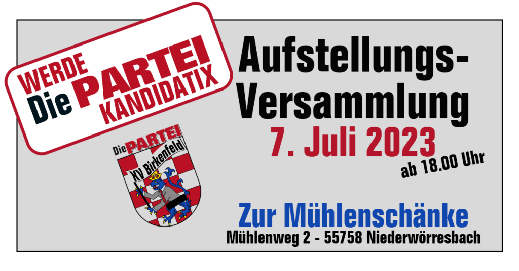 Werde Die PARTEI KandidatiX - Aufstellungsversammlung 7. Juli 2023 ab 18 Uhr - Zur Mühlenschänke, Mühlenweg 2 - 55758 Niederwörresbach