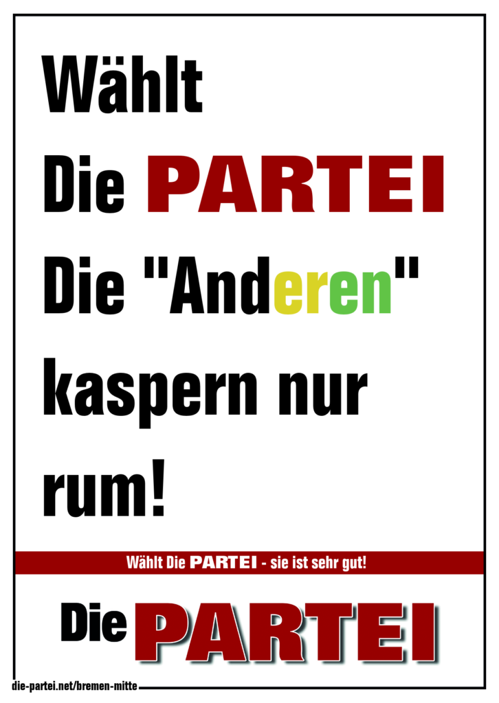 Wählt Die PARTEI. Die Andern kaspern nur rum!