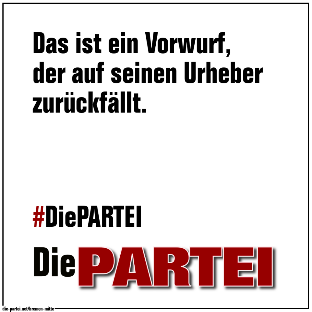 #10 Das ist ein Vorwurf, der auf seinen Urheber zurückfällt.