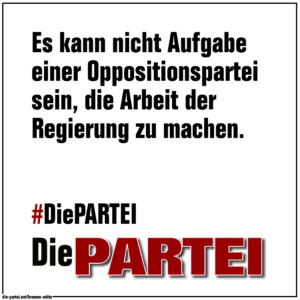 #13 Es kann nicht Aufgabe einer Oppositionspartei sein, die Arbeit der Regierung zu machen.