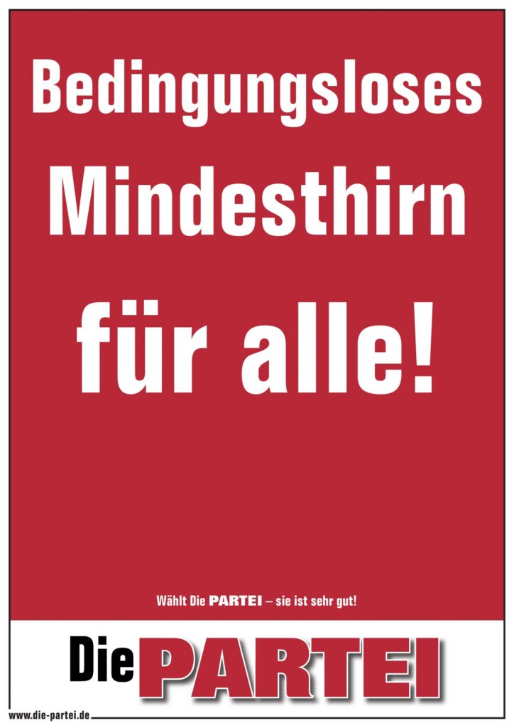 Die PARTEI Onlineplakat, rot, hochkant
Text: Bedingungsloses Mindesthirn für alle!
Die PARTEI