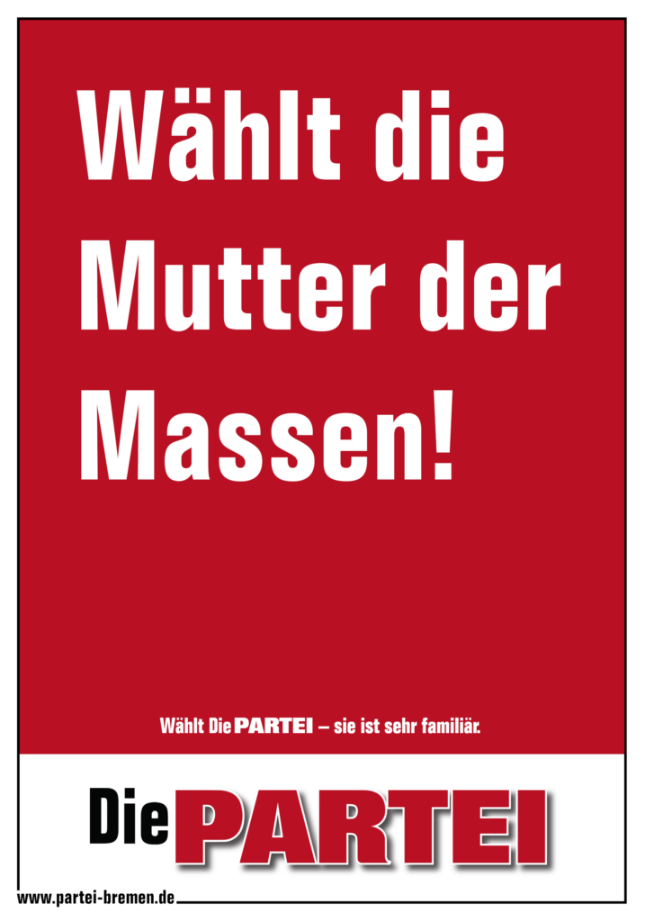 Die PARTEI Bremen Onlineplakat, rot
Text: Wählt die Mutter der Massen! 
Wählt Die PARTEI – sie ist sehr familiär.
Die PARTEI