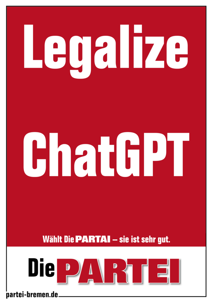 Die PARTEI Onlineplakat, rot, hochkant
Text: Legalize ChatGPT
Wählt Die PARTAI – sie ist sehr gut.
Die PARTEI