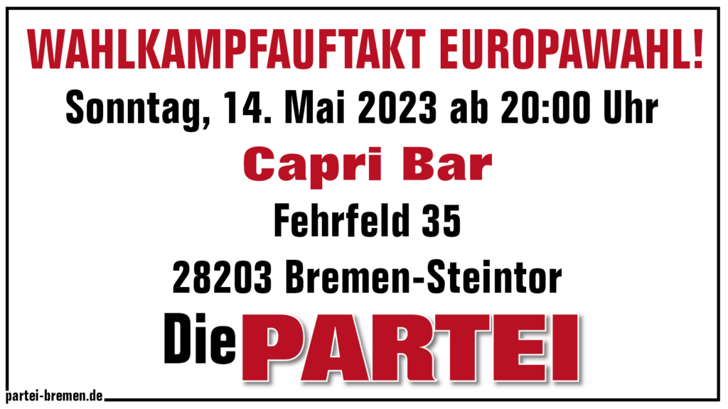 Die PARTEI Onlinesticker, weiß, quer
Text: Wahlkampfauftakt Europawahl!
Sonntag, 14. Mai 2023 ab 20:00 Uhr, Capri Bar Bremen, Die PARTEI