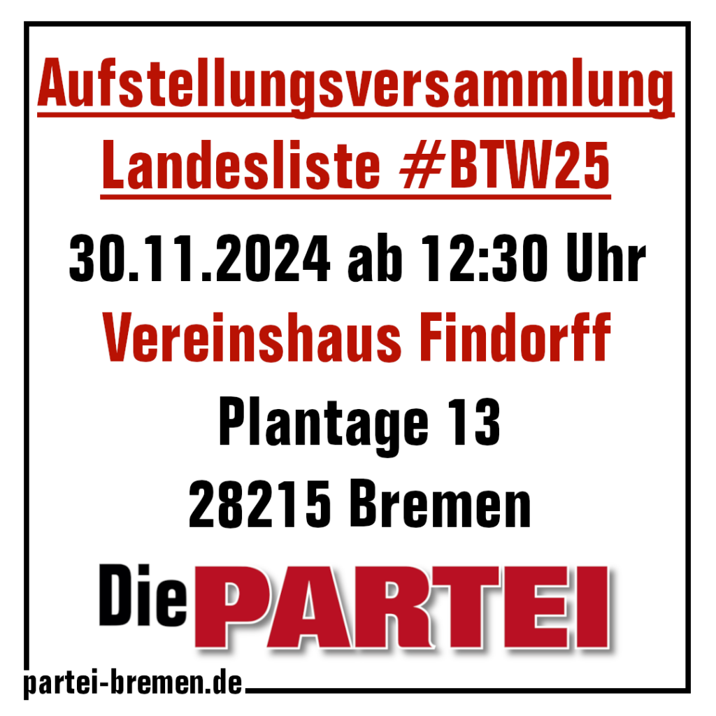 Aufstellungsversammlung Landesliste #BTW25
30.11.2024 ab 12:30 Uhr
Vereinshaus Findorff
Plantage 13, 28215 Bremen