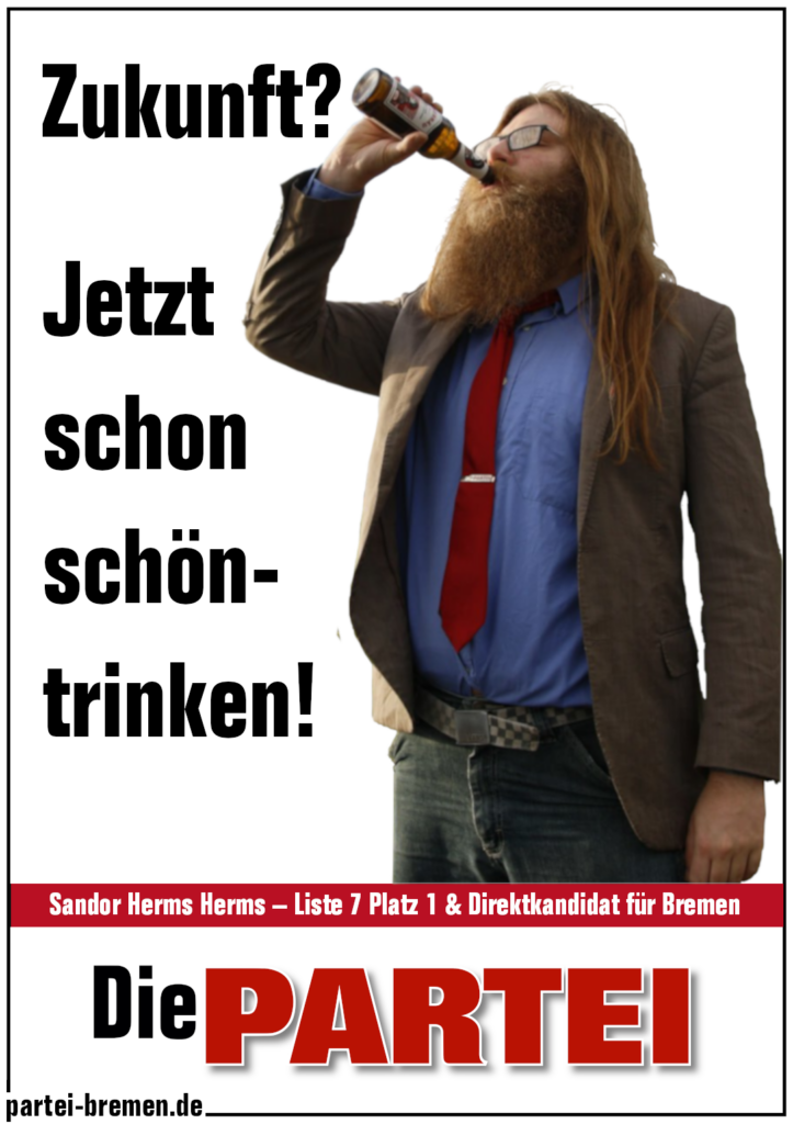 Die PARTEI Bremen Wahlplakat (#BTW25) Bild: Direktkandidat Sandor Herms Herms im PARTEIAnzug trinkt eine Flasche Sonnebräu
Text: Zukuunft? Jetzt schon schöntrinken!
#DiePARTEI
-- partei-bremen.de -- 