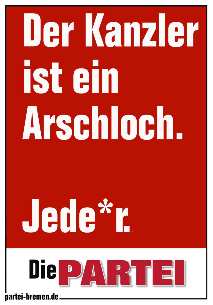 Die PARTEI Bremen Onlineplakat, rot, hochkant Tet: Der Kanzler ist ein Arschlioch. Jede*r. #DiePARTEI -- die-partei-bremen.de --