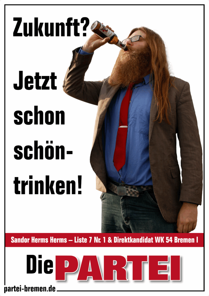 Wahlplakat Bremenwahl 2023, Die PARTEI Bremen
Text: Zukunft? Jetzt schon schöntrinken!
#DiePARTEI
Bild: Spitzenkandidat Sandor Herms Herms trinkt im PARTEI-Anzug stehend eine Flasche Sonnebräu-Bier.