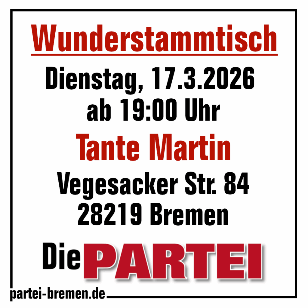 Wunderstammtisch
Dienstag, 17.3.2026 ab 19:00 Uhr
Tante Martin
Vegesacker Str. 84
28219 Bremen-Walle
#DiePARTEIBremen
