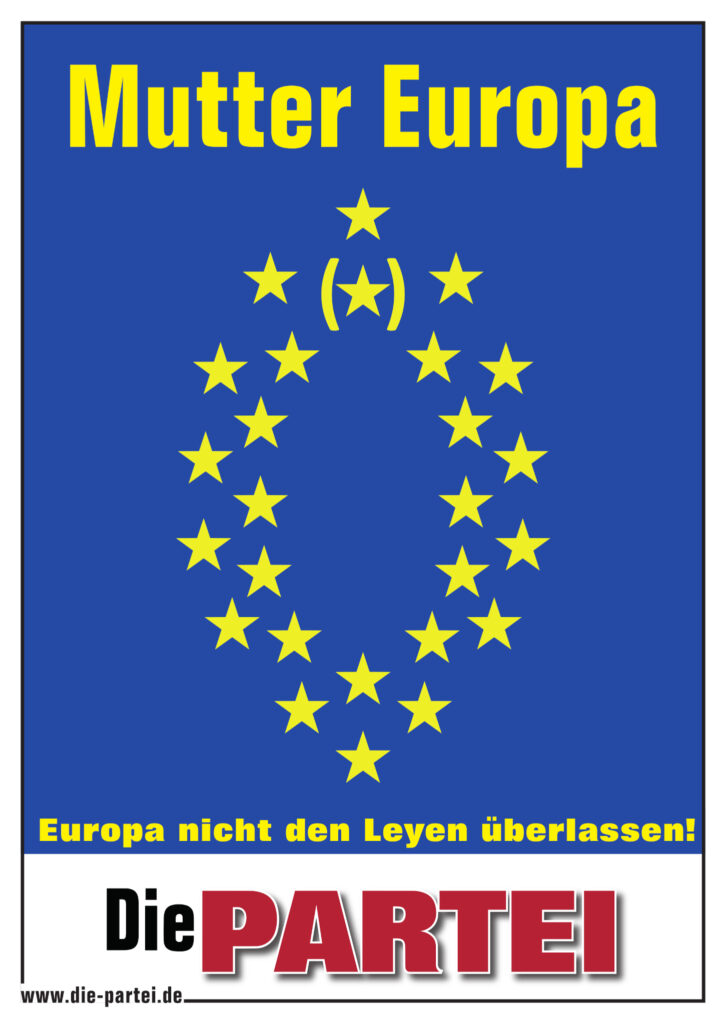 Mutter Europa! Europa nicht den Leyen überlassen.
Gelbe Schriftauf blau mit den Europasternchen womöglich als weibliches Geschlechtsorgan geformt. Ein Stern ist in Klammer gesetzt.