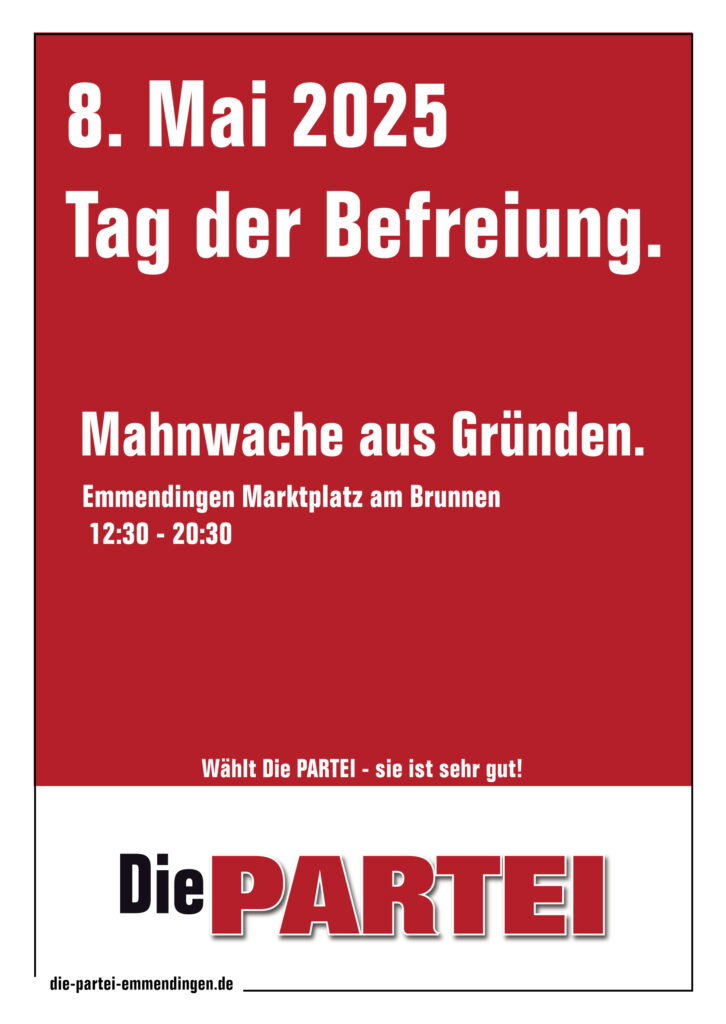 PARTEiaufruf: 8. Mai Tag der Befreiung. Mahnwache aus Gründen.
Emmendingen NMarktplatz am Brunnen 12:30 - 20:30