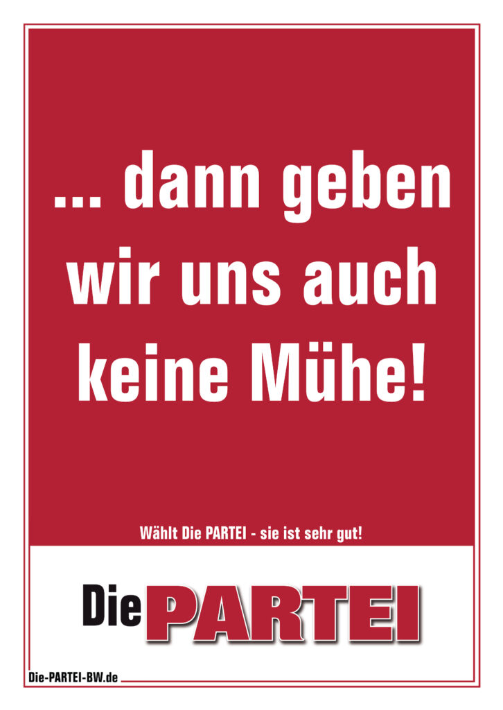 ...dann geben wir uns auch keine Mühe!