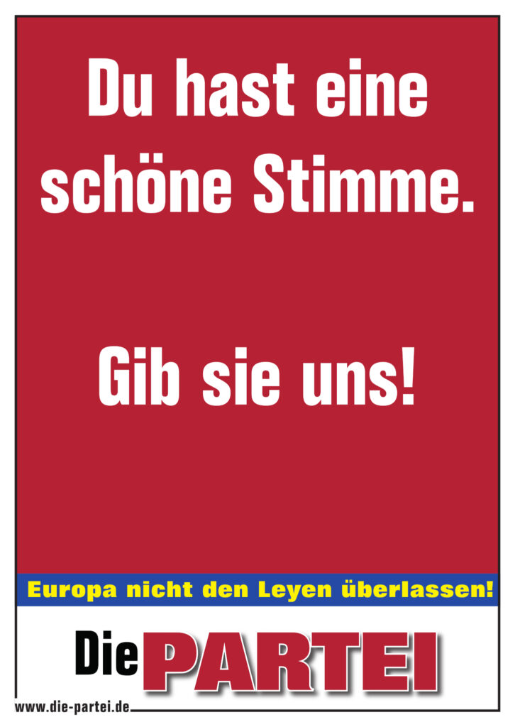 Du hast eine schöne Stimme. Gib sieuns! weiße Schrift auf rot
Europa nicht den Leyen überlassen.