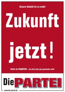 Zukunft jetzt! Wählt die PARTEI - sie wird sehr gut geworden sein!