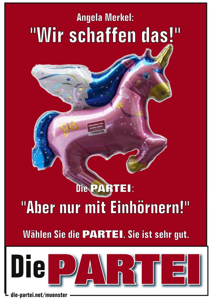 Merkel sagt: Wir schaffen das! Die PARTEI sagt: aber nur mit Einhörnern!