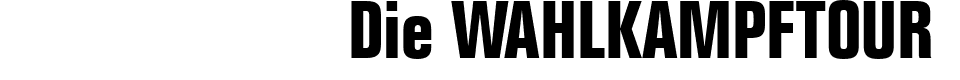 Die WAHLKAMPFTOUR